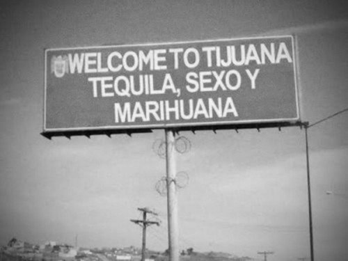 Добри дошли в Тихуана! Текила, Секс и Марихуана!